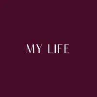 MY LIFE