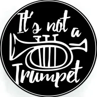 It's Not a Trumpet