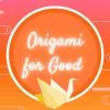 Origami For Good